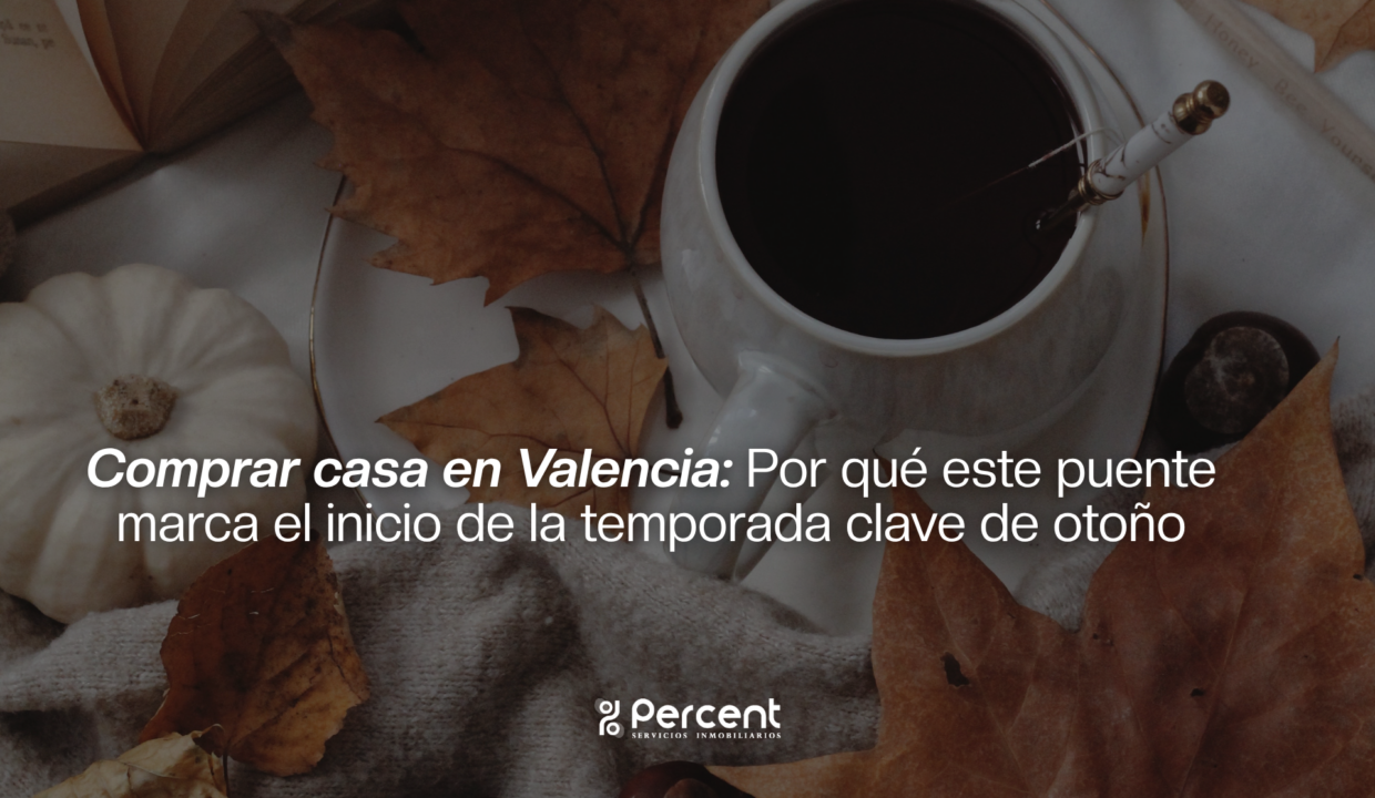 Comprar casa en Valencia: Por qué este puente marca el inicio de la temporada clave de otoño